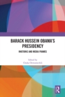 Barack Hussein Obama's Presidency : Rhetoric and Media Frames - eBook