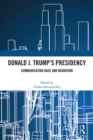 Donald J. Trump's Presidency : Communicating Race and Migration - eBook