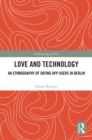 Love and Technology : An Ethnography of Dating App Users in Berlin - eBook