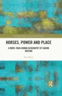 Horses, Power and Place : A More-Than-Human Geography of Equine Britain - eBook