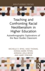 Teaching and Confronting Racial Neoliberalism in Higher Education : Autoethnographic Explorations of the Race Studies Classroom - eBook