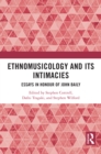 Ethnomusicology and its Intimacies : Essays in Honour of John Baily - eBook