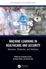 Machine Learning in Healthcare and Security : Advances, Obstacles, and Solutions - eBook