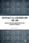 Critically Ill Children and the Law : Medical Decision-Making and the Best Interests Principle - eBook