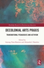 Decolonial Arts Praxis : Transnational Pedagogies and Activism - eBook