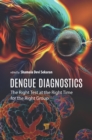 Dengue Diagnostics : The Right Test at the Right Time for the Right Group - eBook