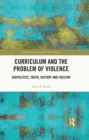 Curriculum and the Problem of Violence : Biopolitics, Truth, History and Fascism - eBook