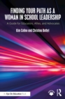Finding Your Path as a Woman in School Leadership : A Guide for Educators, Allies, and Advocates - eBook
