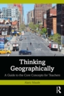 Thinking Geographically : A Guide to the Core Concepts for Teachers - eBook