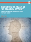 Navigating the Phases of Sex Addiction Recovery : A Workbook for Adding Meaningful Value and Purpose to Sobriety - eBook