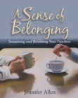 A Sense of Belonging : Sustaining and Retaining New Teachers - eBook