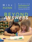 Beyond Answers : Exploring Mathematical Practices with Young Children - eBook