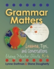 Grammar Matters : Lessons, Tips, & Conversations Using Mentor Texts, K-6 - eBook