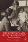 The Women of Anna Freud's War Nurseries : Their Lives and Work - eBook