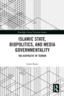 Islamic State, Biopolitics and Media Governmentality : The Dispositif of Terror - eBook