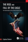 The Rise and Fall of the Eagle : An Assessment of the Liberal World Order - eBook