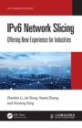 IPv6 Network Slicing : Offering New Experience for Industries - eBook
