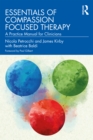 Essentials of Compassion Focused Therapy : A Practice Manual for Clinicians - eBook