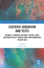 Esoteric Buddhism and Texts : Volume II, Material Culture, Rituals, Arts, Construction of Sacred Space and Narratives in East Asia - eBook