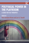 Polyvagal Power in the Playroom : A Guide for Play Therapists - eBook