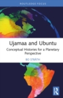 Ujamaa and Ubuntu : Conceptual Histories for a Planetary Perspective - eBook