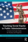 Teaching Social Equity in Public Administration : A Cross-Curricular Guide for Faculty and Programs - eBook