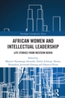 African Women and Intellectual Leadership : Life Stories from Western Kenya - eBook