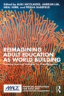 Reimagining Adult Education as World Building : Creating Learning Ecologies for Transformation - eBook