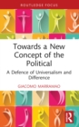 Towards a New Concept of the Political : A Defence of Universalism and Difference - eBook