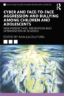 Cyber and Face-to-Face Aggression and Bullying among Children and Adolescents : New Perspectives, Prevention and Intervention in Schools - eBook