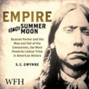 Empire of the Summer Moon : Quanah Parker and the Rise and Fall of the Comanches - Book