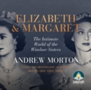 Elizabeth and Margaret : The Intimate World of the Windsor Sisters - Book
