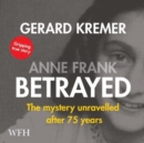 Anne Frank Betrayed : The Mystery Unravelled After 75 Years - Book