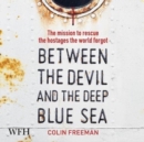 Between the Devil and the Deep Blue Sea : The mission to rescue the hostages the world forgot - Book
