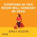 Everyone in This Room Will Someday Be Dead - Book