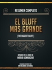 Resumen Completo: El Bluff Mas Grande (The Biggest Bluff) - Basado En El Libro De Maria Konnikova - eBook