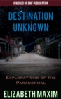 Destination Unknown: Explorations of the Paranormal - eBook