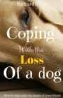 Coping With The Loss Of A Dog: How To Deal With The Death Of Your Friend - eBook