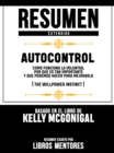 Resumen Extendido | Autocontrol: Como Funciona La Voluntad, Por Que Es Tan Importante Y Que Podemos Hacer Para Mejorarla (The Willpower Instinct) - Basado En El Libro De Kelly Mcgonigal - eBook