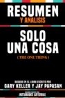 Resumen Y Analisis: Solo Una Cosa (The One Thing) - Basado En El Libro Escrito Por Gary Keller Y Jay Papasan - eBook