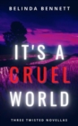 It's A Cruel World: Three Twisted Novellas - eBook