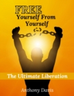 Free Yourself from Yourself The Ultimate Liberation - eBook
