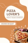 Pizza Lover's Mostly Vegan Cookbook - eBook