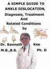 Simple Guide to Ankle Dislocation, Diagnosis, Treatment and Related Conditions - eBook