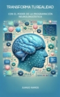Transforma tu realidad con el poder de la Programacion Neurolinguistica - eBook