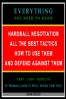 Hardball Negotiation: All the Best Tactics, How to Use Them, and Defend Against Them: Everything You Need to Know - Easy Fast Results - It Works; and It Will Work for You - eBook