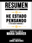 Resumen Extendido: He Estado Pensando (I've Been Thinking) - Basado En El Libro De Maria Shriver - eBook