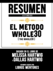 Resumen Extendido: El Metodo Whole30 (The Whole30) - Basado En El Libro De Melissa Hartwig Y Dallas Hartwig - eBook