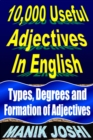 10,000 Useful Adjectives In English: Types, Degrees and Formation of Adjectives - eBook
