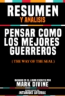 Resumen Y Analisis: Pensar Como Los Mejores Guerreros (The Way Of The Seal) - Basado En El Libro Escrito Por Mark Divine - eBook